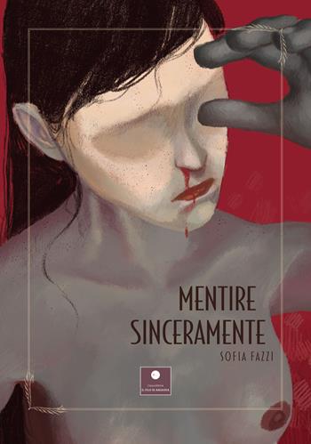 Mentire sinceramente - Sofia Fazzi - Libro Casa Editrice il Filo di Arianna 2023, Percorsi letterari | Libraccio.it
