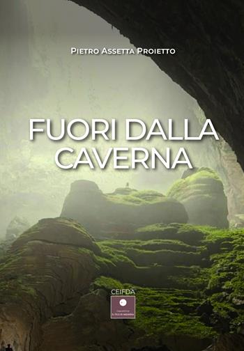 Fuori dalla caverna - Pietro Assetta Proietto - Libro Casa Editrice il Filo di Arianna 2023 | Libraccio.it
