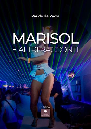 Marisol e altri racconti - Paride de Paola - Libro Casa Editrice il Filo di Arianna 2023, CEIFDA | Libraccio.it
