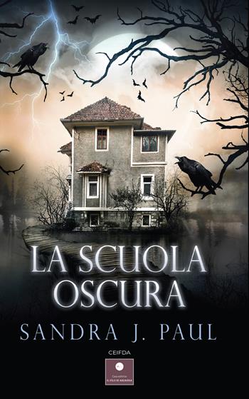 La scuola oscura - Sandra J. Paul - Libro Casa Editrice il Filo di Arianna 2023, CEIFDA | Libraccio.it