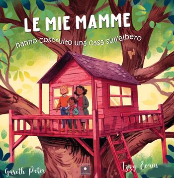 Le mie mamme hanno costruito una casa sull'albero - Peter Gareth - Libro Casa Editrice il Filo di Arianna 2023, CEIFDA | Libraccio.it
