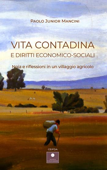 Vita contadina e diritti economico-sociali. Noia e riflessioni in un villaggio agricolo - Paolo Junior Mancini - Libro Casa Editrice il Filo di Arianna 2023, CEIFDA | Libraccio.it