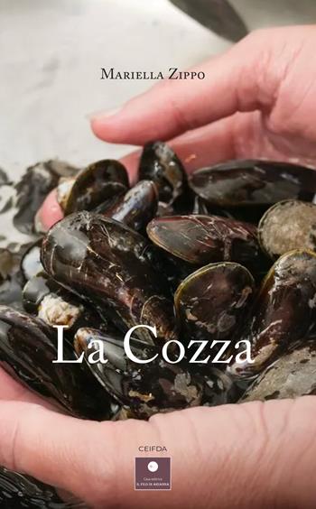 La cozza - Mariella Zippo - Libro Casa Editrice il Filo di Arianna 2023, CEIFDA | Libraccio.it