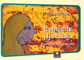Contos de jaja bisaja. Racconti di nonna bisnonna. Ediz. per la scuola - Elena Deriu - Libro Casa Editrice il Filo di Arianna 2023, CEIFDA | Libraccio.it