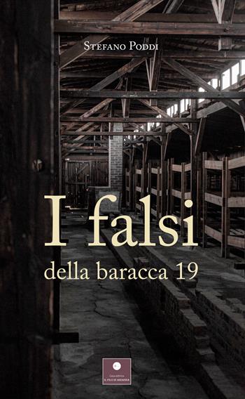 I falsi della baracca 19 - Stefano Poddi - Libro Casa Editrice il Filo di Arianna 2023, Saggistica | Libraccio.it