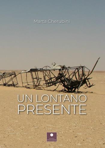 Un lontano presente - Marta Cherubini - Libro Casa Editrice il Filo di Arianna 2023, Romanzi | Libraccio.it