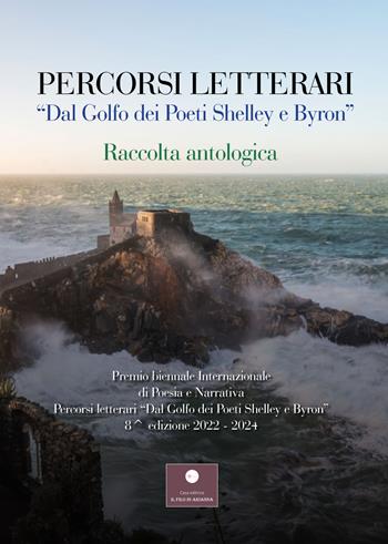 Percorsi letterari «Dal golfo dei poeti Shelley e Byron». Raccolta antologica ottava edizione  - Libro Casa Editrice il Filo di Arianna 2023, Percorsi letterari | Libraccio.it