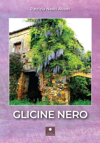 Glicine nero - Patrizia Nesci Alcott - Libro Casa Editrice il Filo di Arianna 2024, CEIFDA | Libraccio.it