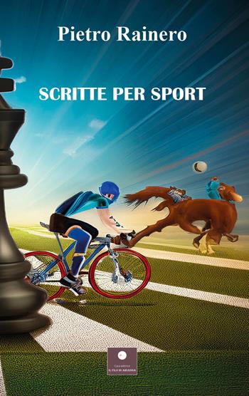 Scritte per sport - Pietro Rainero - Libro Casa Editrice il Filo di Arianna 2024, Percorsi letterari | Libraccio.it