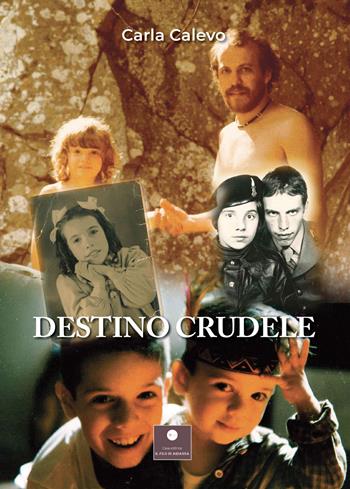 Destino crudele - Carla Calevo - Libro Casa Editrice il Filo di Arianna 2024, Percorsi letterari | Libraccio.it