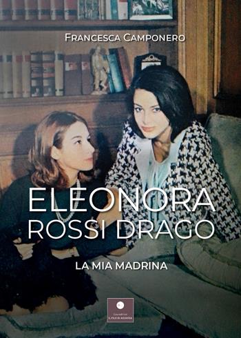 Eleonora Rossi Drago. La mia madrina - Francesca Camponero - Libro Casa Editrice il Filo di Arianna 2024, Saggistica | Libraccio.it