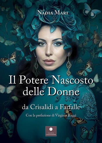 Il potere nascosto delle donne. Da crisalidi a farfalle - Nadia Mari - Libro Casa Editrice il Filo di Arianna 2024, Saggistica | Libraccio.it
