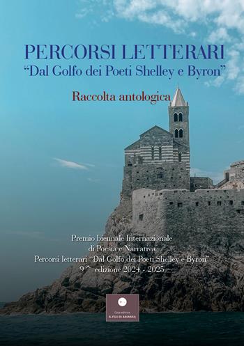 Percorsi letterari «Dal golfo dei poeti Shelley e Byron». Premio biennale internazionale di poesia e narrativa. 9ª edizione  - Libro Casa Editrice il Filo di Arianna 2025, Percorsi letterari | Libraccio.it
