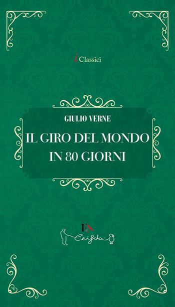 Il giro del mondo in 80 giorni - Jules Verne - Libro Casa Editrice il Filo di Arianna 2024, I classici | Libraccio.it