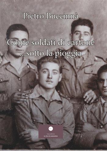 Come soldati di cartone... sotto la pioggia - Pietro Buccinnà - Libro Casa Editrice il Filo di Arianna 2025, Romanzi | Libraccio.it