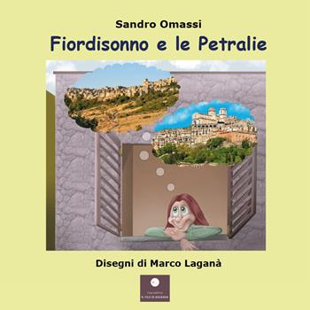 Fiordisonno e le Petralie - Sandro Omassi, Marco Laganà, Maria Teresa Rondinella - Libro Casa Editrice il Filo di Arianna 2025, Favole e fiabe | Libraccio.it