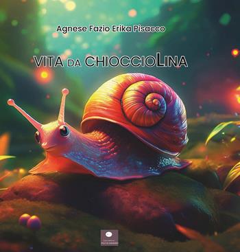 Vita da chioccioLina - Agnese Fazio, Erika Pisacco - Libro Casa Editrice il Filo di Arianna 2025, Favole e fiabe | Libraccio.it