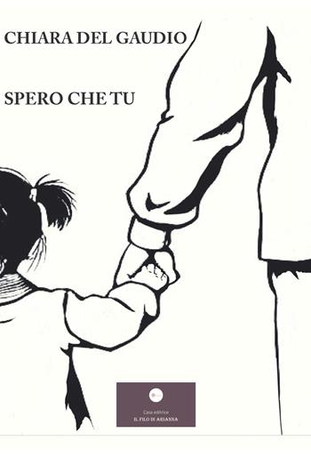 Spero che tu - Chiara Del Gaudio - Libro Casa Editrice il Filo di Arianna 2025, Romanzi | Libraccio.it