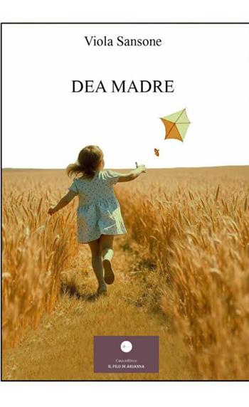 Dea madre - Viola Sansone - Libro Casa Editrice il Filo di Arianna 2025, Romanzi | Libraccio.it