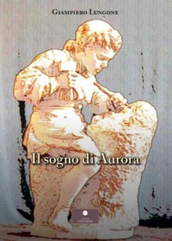 Il sogno di Aurora - Giampiero Lungone - Libro Casa Editrice il Filo di Arianna 2025, Narrativa per ragazzi | Libraccio.it