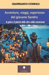 Avventure, viaggi, esperienze del giovane Sandro. La gioia e il piacere della vita e della conoscenza