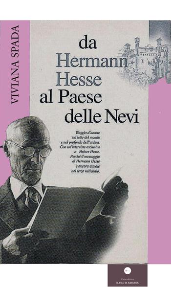 Da Hermann Hesse al paese delle nevi. Viaggio d'amore sul tetto del mondo e nel profondo dell'anima. Con un'intervista esclusiva ad Heiner Hesse - Viviana Spada - Libro Casa Editrice il Filo di Arianna 2025, Saggistica | Libraccio.it