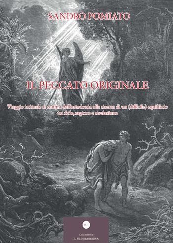 Il peccato originale. Viaggio irrituale ai confini dell'ortodossia alla ricerca di un (difficile) equilibrio tra fede, ragione e rivelazione - Sandro Pomiato - Libro Casa Editrice il Filo di Arianna 2026, Saggistica | Libraccio.it
