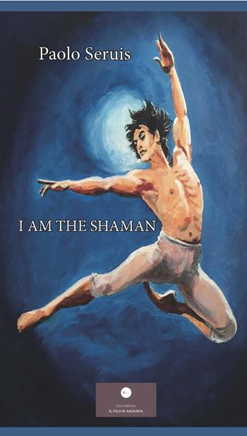 I am the shaman - Paolo Seruis - Libro Casa Editrice il Filo di Arianna 2026, Romanzi | Libraccio.it