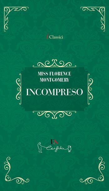 Incompreso - Florence Montgomery - Libro Casa Editrice il Filo di Arianna 2026, I classici | Libraccio.it