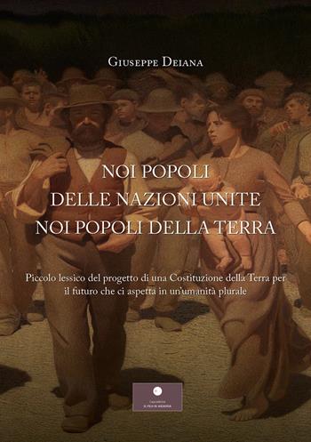 Noi popoli delle nazioni unite noi popoli della Terra. Piccolo lessico del progetto di una Costituzione della Terra per il futuro che ci aspetta in un'umanità plurale - Giuseppe Deiana - Libro Casa Editrice il Filo di Arianna 2026, Saggistica | Libraccio.it