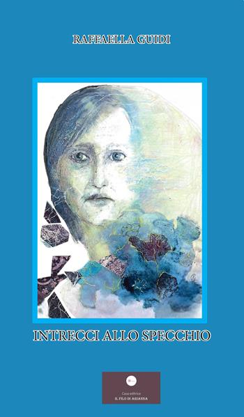 Intrecci allo specchio - Raffaella Guidi - Libro Casa Editrice il Filo di Arianna 2026, Romanzi | Libraccio.it