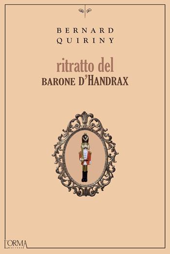 Ritratto del barone d'Handrax. Ediz. integrale - Bernard Quiriny - Libro L'orma 2022, Kreuzville | Libraccio.it