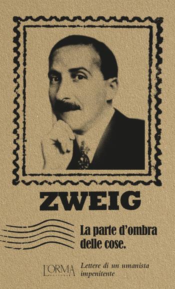La parte d'ombra delle cose. Lettere di un umanista impenitente - Stefan Zweig - Libro L'orma 2022, I Pacchetti | Libraccio.it