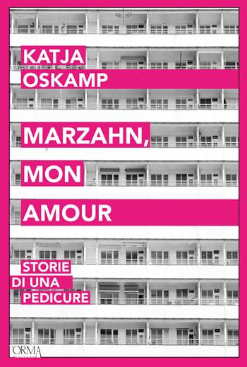 Marzahn, mon amour. Storie di una pedicure - Katja Oskamp - Libro L'orma 2023, Kreuzville | Libraccio.it