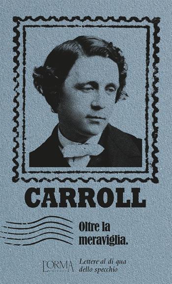 Oltre la meraviglia. Lettere al di qua dello specchio - Lewis Carroll - Libro L'orma 2023, I Pacchetti | Libraccio.it