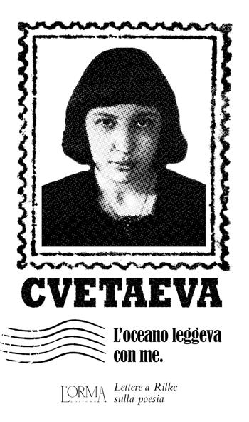 L'oceano leggeva con me. Lettere a Rilke sulla poesia - Marina Cvetaeva - Libro L'orma 2023, I Pacchetti | Libraccio.it