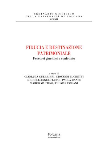 Fiducia e destinazione patrimoniale. Percorsi giuridici a confronto  - Libro Bologna University Press 2022, Seminario giuridico della Università di Bologna | Libraccio.it