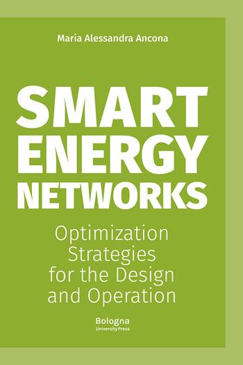 Smart energy networks. Optimization strategies for the design and operation - Maria Alessandra Ancona - Libro Bologna University Press 2022, Alphabet | Libraccio.it