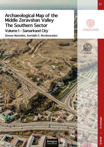 Archaeological map of the Middle Zeravshan Valley: the Southern Sector. Ediz. illustrata. Vol. 1: Samarkand City - Simone Mantellini, Amriddin E. Berdimuradov - Libro Bologna University Press 2026, DISCI. Archeologia | Libraccio.it