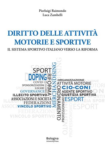 Diritto delle attività motorie e sportive il sistema sportivo italiano verso la riforma - Pierluigi Raimondo, Luca Zambelli - Libro Bologna University Press 2022 | Libraccio.it