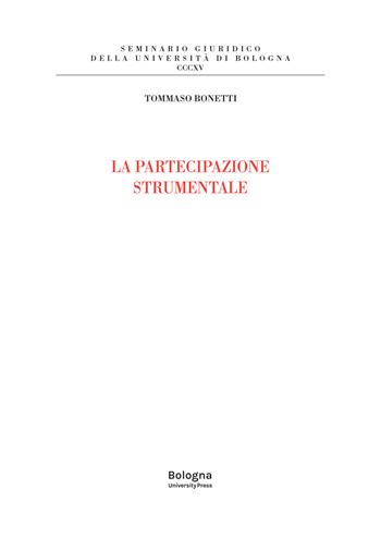 La partecipazione strumentale - Tommaso Bonetti - Libro Bologna University Press 2022, Seminario giuridico della Università di Bologna | Libraccio.it