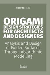 Origami design strategies for architects and designers. Analysis and design of folded surfaces through algorithmic modelling