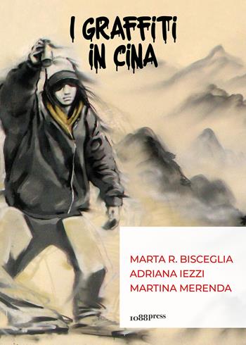 I graffiti in Cina - Marta R. Bisceglia, Adriana Iezzi, Martina Merenda - Libro Bologna University Press 2022, Biblioteca Universitaria di Bologna | Libraccio.it