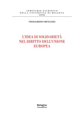 L'idea di solidarietà nel diritto dell'Unione europea - Pieralberto Mengozzi - Libro Bologna University Press 2022, Seminario giuridico della Università di Bologna | Libraccio.it