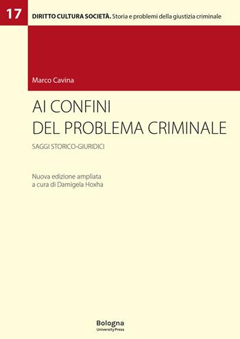 Ai confini del problema criminale. Saggi storico-giuridici. Ediz. ampliata - Marco Cavina - Libro Bologna University Press 2023, Diritto cultura società | Libraccio.it