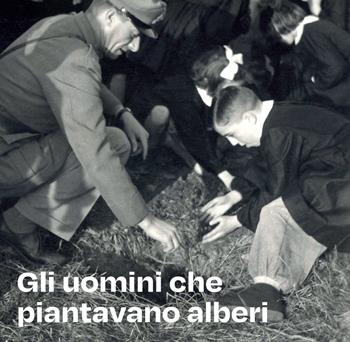 Gli uomini che piantavano alberi  - Libro Bologna University Press 2022 | Libraccio.it