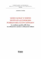 «Aedes sacrae» e «edifici destinati all'esercizio pubblico del culto cattolico». La condizione giuridica delle chiese tra ordinamento canonico e ordinamento italiano