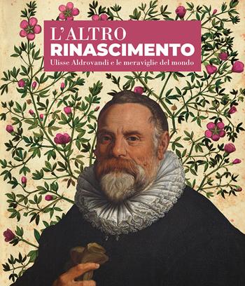 L'altro Rinascimento. Ulisse Aldrovandi e le meraviglie del mondo  - Libro Bologna University Press 2022 | Libraccio.it