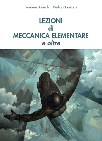 Lezioni di meccanica elementare e oltre - Francesco Camilli, Pierluigi Contucci - Libro Bologna University Press 2022 | Libraccio.it