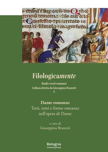 Dante romanzo. Testi, temi e forme romanze nell'opera di Dante - Giuseppina Brunetti - Libro Bologna University Press 2023, Filologicamente | Libraccio.it
